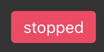 Stopped or Started button